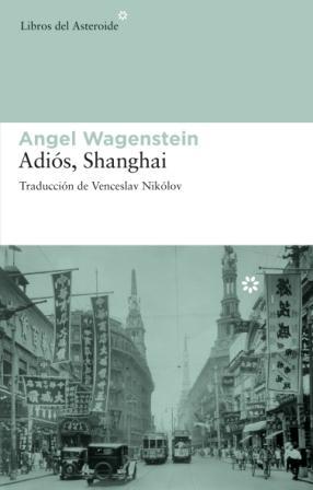 ADIOS SHANGHAI | 9788492663002 | WAGENSTEIN, ANGEL | Librería Castillón - Comprar libros online Aragón, Barbastro