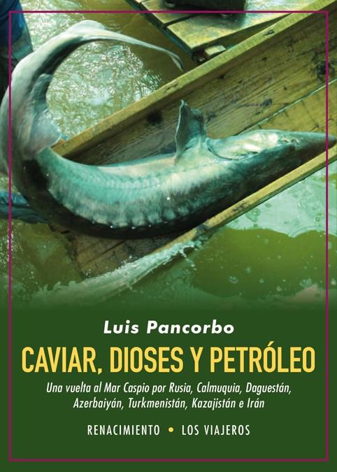 Caviar, dioses y petróleo | 9788416981991 | Pancorbo, Luis | Librería Castillón - Comprar libros online Aragón, Barbastro