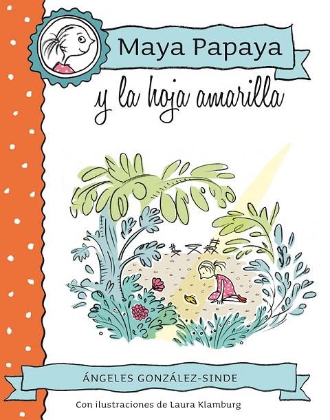 MAYA PAPAYA 1: Maya Papaya y la hoja amarilla | 9788468312217 | González-Sinde Reig, Ángeles | Librería Castillón - Comprar libros online Aragón, Barbastro