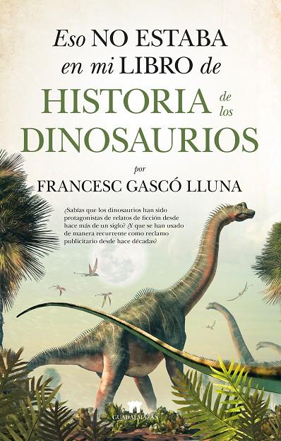 Eso no estaba en mi libro de Historia de los Dinosaurios | 9788417547431 | Francesc Gascó Lluna | Librería Castillón - Comprar libros online Aragón, Barbastro