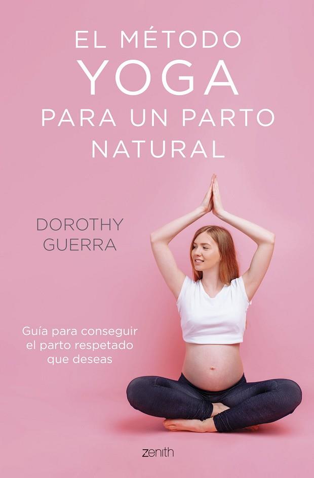 El método yoga para un parto natural | 9788408254263 | Guerra, Dorothy | Librería Castillón - Comprar libros online Aragón, Barbastro