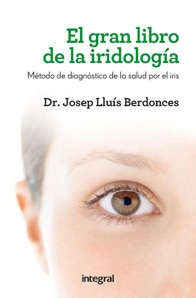 GRAN LIBRO DE LA IRIDIOLOGIA, EL | 9788415541615 | BERDONCES, DR. JOSEP LLUÍS | Librería Castillón - Comprar libros online Aragón, Barbastro