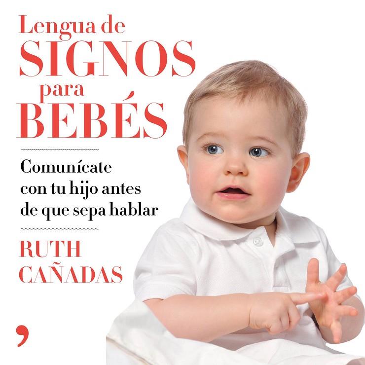 Lengua de signos para bebés | 9788499986463 | Cañadas Cuadrado, Ruth | Librería Castillón - Comprar libros online Aragón, Barbastro