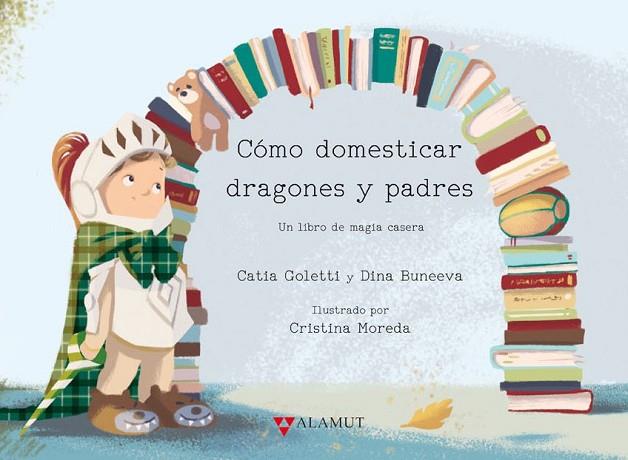 Cómo domesticar dragones y padres | 9788498890945 | Goletti, Catia / Buneeva, Dina | Librería Castillón - Comprar libros online Aragón, Barbastro