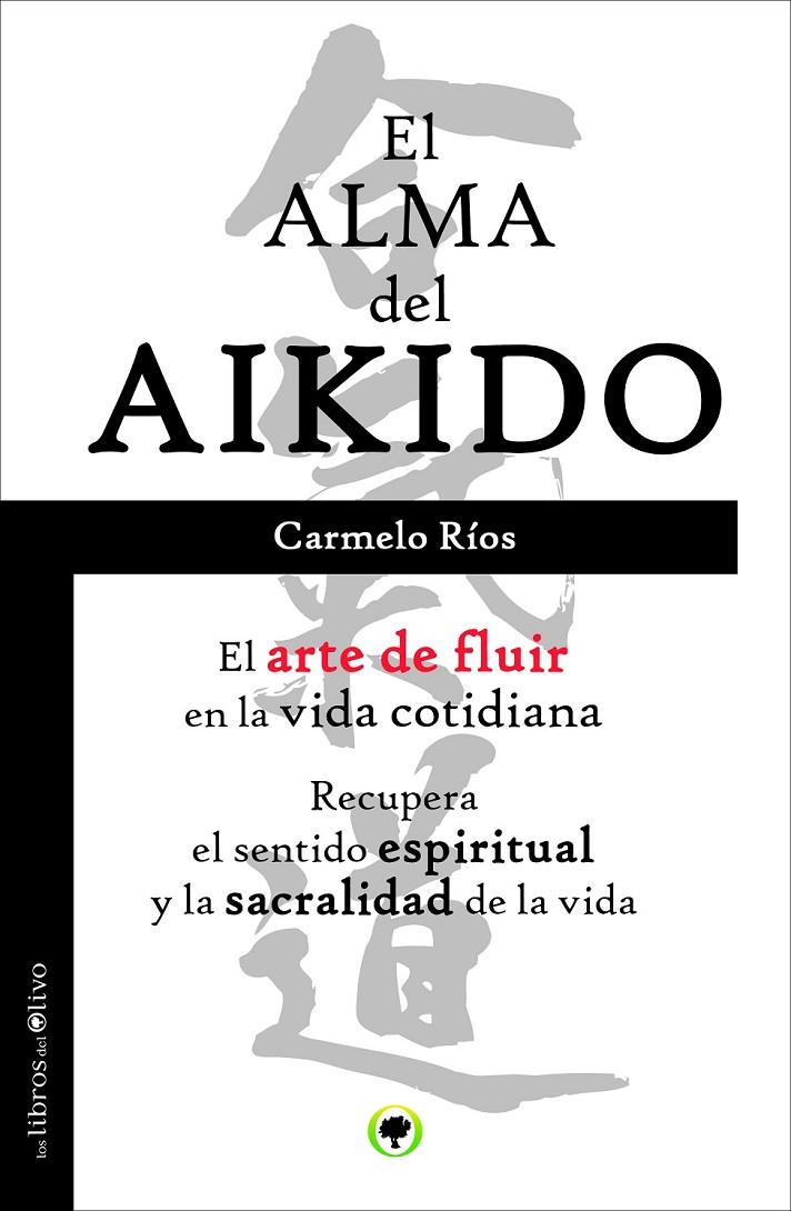ALMA DEL AIKIDO, EL | 9788494052217 | RÍOS FERRER, CARMELO | Librería Castillón - Comprar libros online Aragón, Barbastro