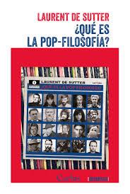 ¿QUÉ ES LA POP-FILOSOFÍA? | 9789873831447 | LAURENT DE SUTTER | Librería Castillón - Comprar libros online Aragón, Barbastro