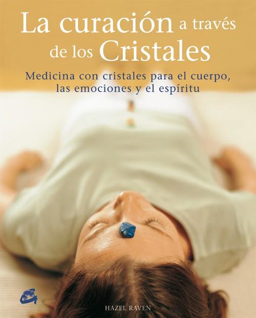 CURACION A TRAVES DE LOS CRISTALES, LA | 9788484451457 | RAVEN, HAZEL | Librería Castillón - Comprar libros online Aragón, Barbastro