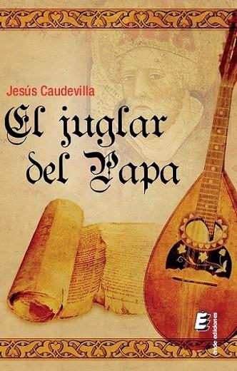 El juglar del Papa | 9788416085484 | Caudevilla Pastor, Jesús | Librería Castillón - Comprar libros online Aragón, Barbastro