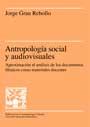 ANTROPOLOGIA SOCIAL Y AUDIOVISUALES | 9788449017445 | GRAU REBOLLO, JORGE | Librería Castillón - Comprar libros online Aragón, Barbastro