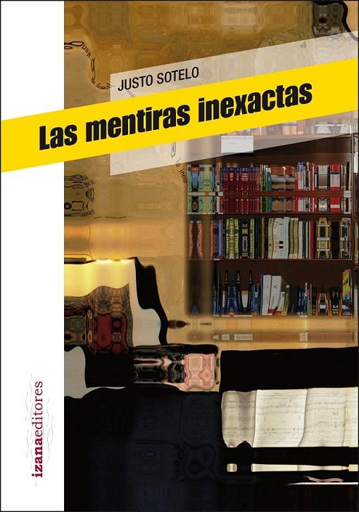 Las mentiras inexactas | 9788493964665 | Sotelo, Justo | Librería Castillón - Comprar libros online Aragón, Barbastro