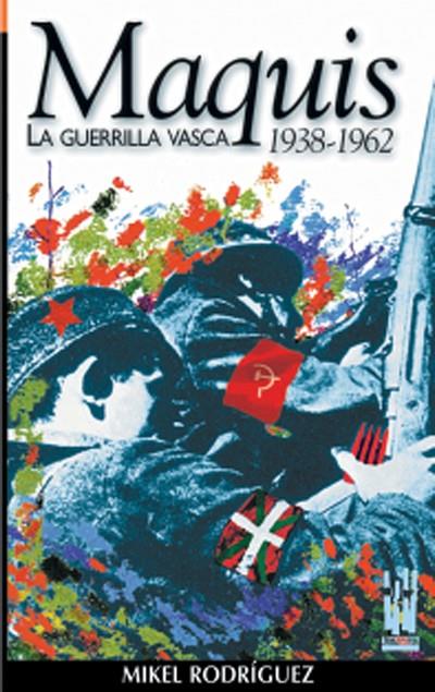 MAQUIS LA GUERRILLA VASCA 1938-1962 | 9788481361957 | RODRIGUEZ, MIKEL | Librería Castillón - Comprar libros online Aragón, Barbastro