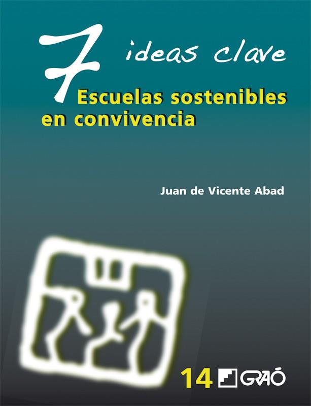 7 IDEAS CLAVE : ESCUELAS SOSTENIBLES EN CONVIVENCIA | 9788478279661 | VICENTE ABAD, JUAN DE | Librería Castillón - Comprar libros online Aragón, Barbastro