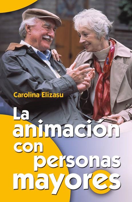 ANIMACION CON PERSONAS MAYORES, LA | 9788498423242 | ELIZASU, CAROLINA | Librería Castillón - Comprar libros online Aragón, Barbastro