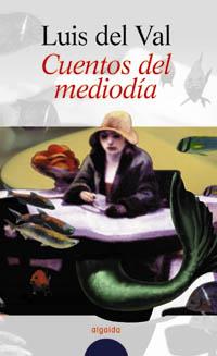 CUENTOS DEL MEDIODIA | 9788476479216 | DEL VAL VELILLA, LUIS | Librería Castillón - Comprar libros online Aragón, Barbastro