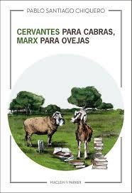 Cervantes para cabras, Marx para ovejas | 9788494826139 | Santiago Chiquero, Pablo | Librería Castillón - Comprar libros online Aragón, Barbastro