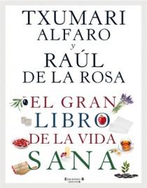 GRAN LIBRO DE LA VIDA SANA, EL | 9788466646963 | ALFARO, TXUMARI; ROSA, RAUL | Librería Castillón - Comprar libros online Aragón, Barbastro