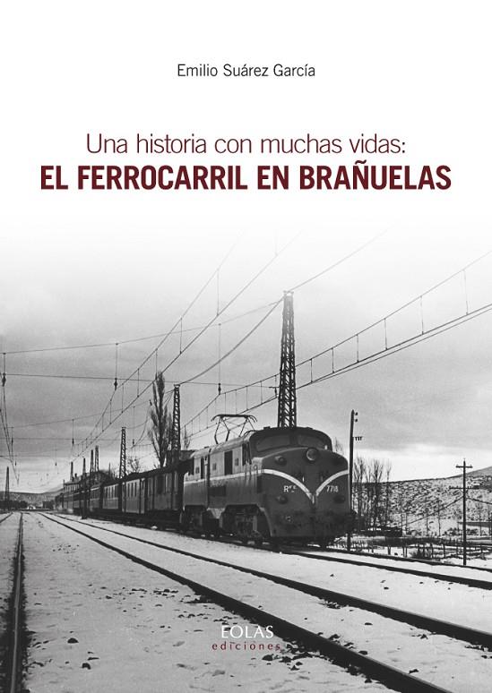 UNA HISTORIA CON MUCHAS VIDAS: EL FERROCARRIL EN BRAÑUELAS | 9788416613793 | SUÁREZ GARCÍA, EMILIO | Librería Castillón - Comprar libros online Aragón, Barbastro