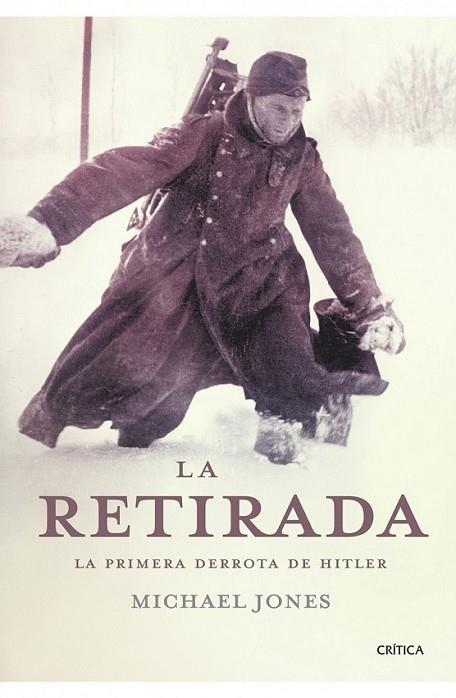 RETIRADA, LA : LA PRIMERA DERROTA DE HITLER | 9788498920895 | JONES, MICHAEL | Librería Castillón - Comprar libros online Aragón, Barbastro