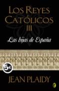 REYES CATOLICOS 3, LOS : LAS HIJAS DE ESPAÑA -BYBLOS | 9788466627344 | PLAIDY, JEAN | Librería Castillón - Comprar libros online Aragón, Barbastro