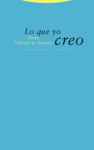 Lo que yo creo | 9788481648058 | Teilhard de Chardin, Pierre | Librería Castillón - Comprar libros online Aragón, Barbastro