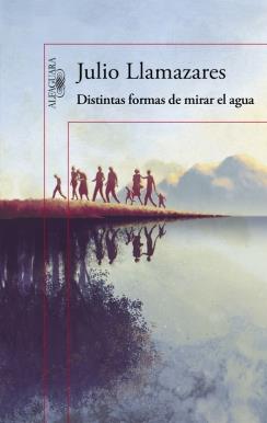 Distintas formas de mirar el agua | 9788420419176 | LLAMAZARES,JULIO | Librería Castillón - Comprar libros online Aragón, Barbastro