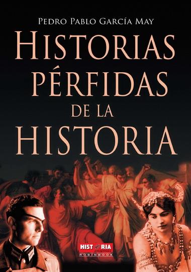 HISTORIAS PERFIDAS DE LA HISTORIA | 9788499171180 | GARCIA MAY, PEDRO PABLO | Librería Castillón - Comprar libros online Aragón, Barbastro