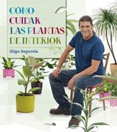 Cómo cuidar plantas de interior | 9788496177758 | Segurola, Íñigo | Librería Castillón - Comprar libros online Aragón, Barbastro