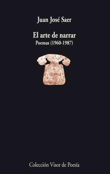 ARTE DE NARRAR, EL : POEMAS 1960-1987 | 9788498950052 | SAER, JUAN JOSE | Librería Castillón - Comprar libros online Aragón, Barbastro