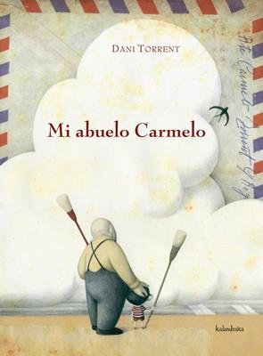 MI ABUELO CARMELO | 9788484647669 | TORRENT, DANI | Librería Castillón - Comprar libros online Aragón, Barbastro