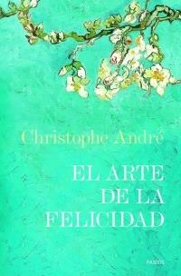 ARTE DE LA FELICIDAD, EL | 9788449320620 | ANDRE, CHRISTOPHE | Librería Castillón - Comprar libros online Aragón, Barbastro