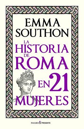 LA HISTORIA DE ROMA EN 21 MUJERES | 9788412791525 | SOUTHON, EMMA | Librería Castillón - Comprar libros online Aragón, Barbastro