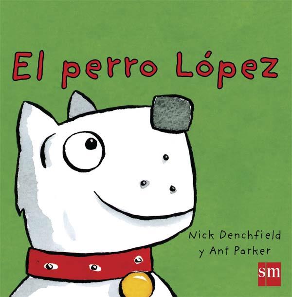 EL PERRO LOPEZ | 9788467576016 | Denchfield, Nick | Librería Castillón - Comprar libros online Aragón, Barbastro