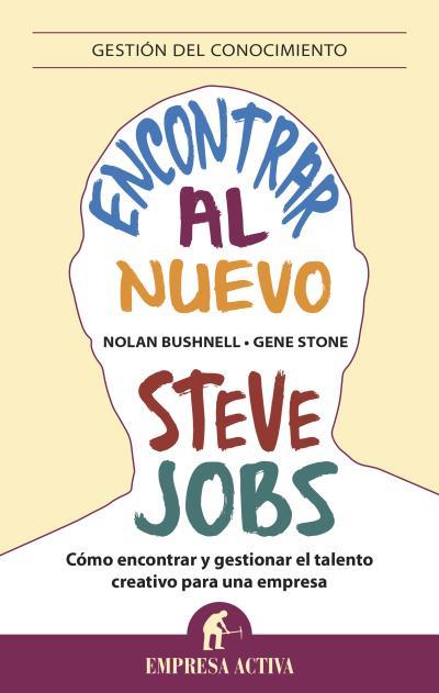 Encontrar al nuevo Steve Jobs | 9788496627857 | Bushnell, Nolan; Stone, Gene | Librería Castillón - Comprar libros online Aragón, Barbastro