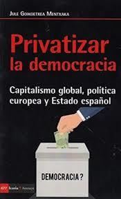 Privatizar la democracia | 9788498888249 | Goikoetxea Mentxaka, Jule | Librería Castillón - Comprar libros online Aragón, Barbastro
