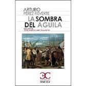 LA SOMBRA DEL AGUILA | 9788497407816 | PEREZ-REVERTE A | Librería Castillón - Comprar libros online Aragón, Barbastro