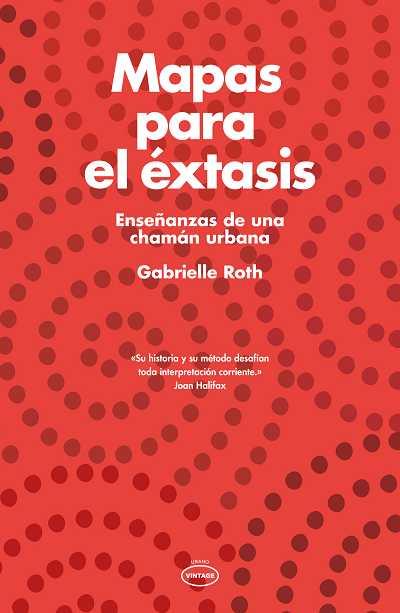 Mapas para el éxtasis | 9788479537524 | Roth, Gabrielle | Librería Castillón - Comprar libros online Aragón, Barbastro