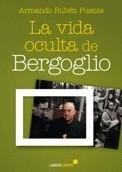 La vida oculta de Bergoglio | 9788415570400 | Puente, Armando Rubén | Librería Castillón - Comprar libros online Aragón, Barbastro