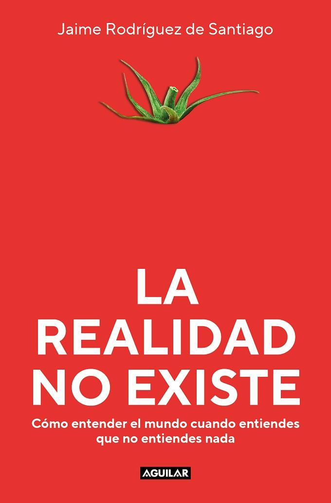 La realidad no existe | 9788403523135 | Rodríguez de Santiago, Jaime | Librería Castillón - Comprar libros online Aragón, Barbastro
