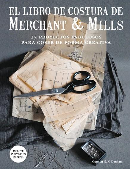 El libro de costura de Merchant & Mills | 9788425229220 | Denham, Carolyn N. K. | Librería Castillón - Comprar libros online Aragón, Barbastro