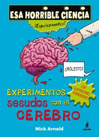 EXPERIMENTOS SESUDOS CON EL CEREBRO | 9788498671469 | ARNOLD, NICK | Librería Castillón - Comprar libros online Aragón, Barbastro