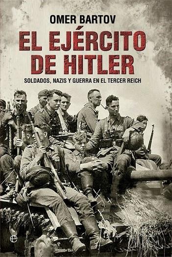 El ejército de Hitler : Soldados, nazis y el Tercer Reich | 9788490608784 | Bartov, Omer | Librería Castillón - Comprar libros online Aragón, Barbastro