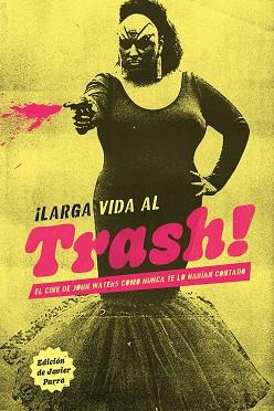 ¡Larga vida al trash! | 9788412653526 | El cine de John Waters de la A a la Z, VV.AA. | Librería Castillón - Comprar libros online Aragón, Barbastro