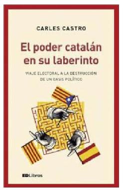 El poder catalán en su laberinto | 9788409015290 | Castro Sanz, Carlos | Librería Castillón - Comprar libros online Aragón, Barbastro