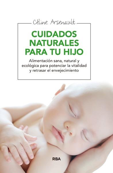 Cuidados naturales para tu hijo | 9788415541998 | ARSENAULT, CELINE | Librería Castillón - Comprar libros online Aragón, Barbastro