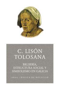 BRUJERIA ESTRUCTURA SOCIAL Y SIMBOLISMO EN GALICIA | 9788446021667 | LISON TOLOSANA, CARMELO | Librería Castillón - Comprar libros online Aragón, Barbastro