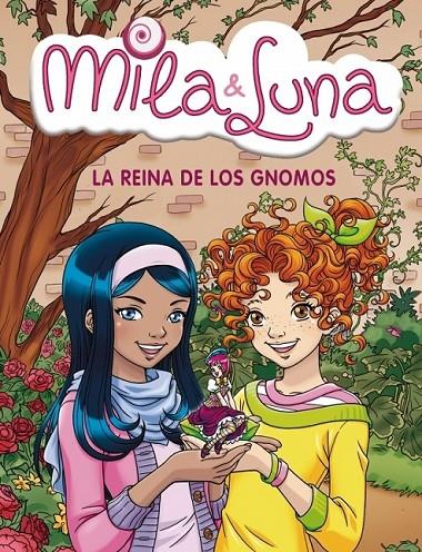 MILA & LUNA 13 : LA REINA DE LOS GNOMOS | 9788484418009 | BAT, PRUNELLA | Librería Castillón - Comprar libros online Aragón, Barbastro