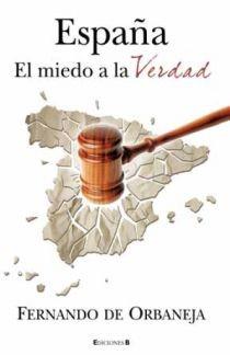 ESPAÑA EL MIEDO A LA VERDAD | 9788466645300 | ORBANEJA, FERNANDO DE | Librería Castillón - Comprar libros online Aragón, Barbastro