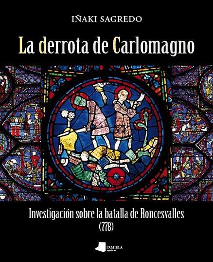 La derrota de Carlomagno | 9788476817810 | Sagredo, Iñaki | Librería Castillón - Comprar libros online Aragón, Barbastro