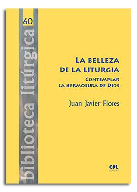 La Belleza de la liturgia | 9788491652816 | Flores Arcas, Juan Javier | Librería Castillón - Comprar libros online Aragón, Barbastro