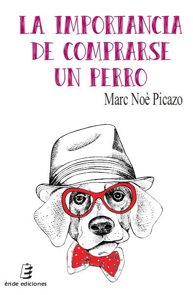 La importancia de comprarse un perro | 9788416596362 | Noè Picazo, Marc | Librería Castillón - Comprar libros online Aragón, Barbastro
